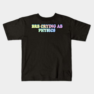 BRB crying ab physics Kids T-Shirt